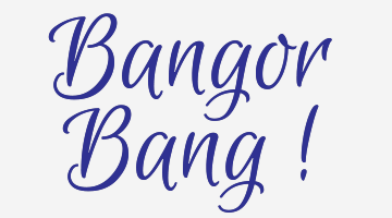 Bangor Bang!
